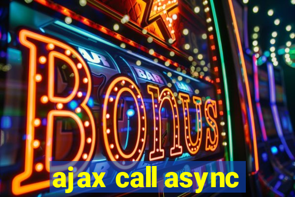 ajax call async